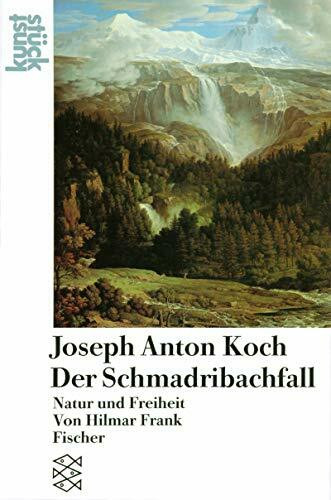 Joseph Anton Koch: Der Schmadribachfall: Natur und Freiheit (KunstStück)