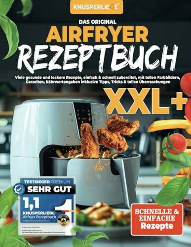 KNUSPERLIEBE® Das Orginal Airfryer Rezeptbuch: Viele gesunde und leckere Rezepte, einfach & schnell zubereitet, mit tollen Farbbildern, Garzeiten, ... Tipps, Tricks & tollen Überraschungen