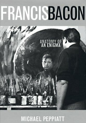 Francis Bacon: Anatomy of an Enigma