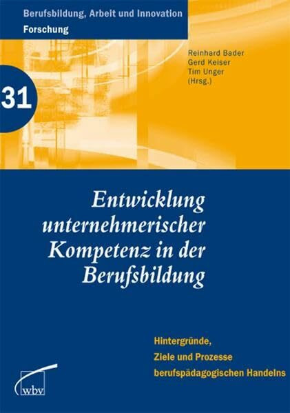 Entwicklung unternehmerischer Kompetenz in der Berufsbildung: Hintergründe, Ziele und Prozesse berufspädagogischen Handelns (Berufsbildung, Arbeit und Innovation)