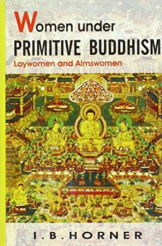 Women Under Primitive Buddhism: Laywomen and Almswoman: Laywomen and Almswomen