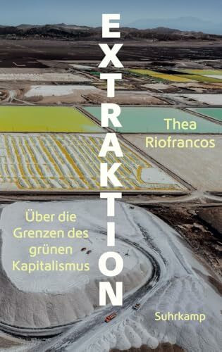 Extraktion: Über die Grenzen des grünen Kapitalismus