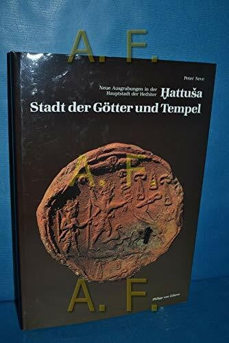 Hattusa - Stadt der Götter und Tempel: Neue Ausgrabungen in der Hauptstadt der Hethiter (Zaberns Bildbände zur Archäologie)