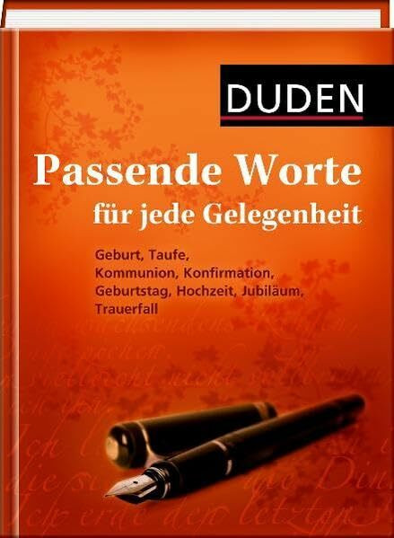 Duden - Passende Worte für jede Gelegenheit: Geburt, Taufe, Kommunion, Konfirmation, Geburtstag, Hochzeit, Jubiläum, Trauerfall
