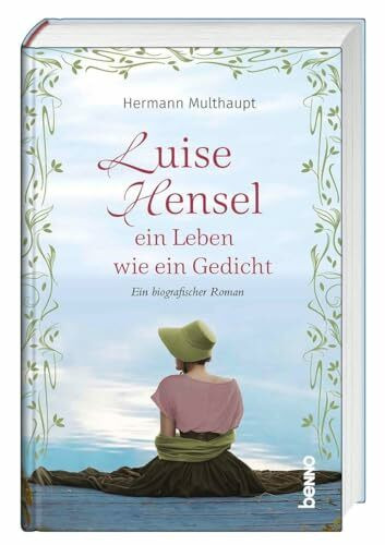 Luise Hensel - Ein Leben wie ein Gedicht: Ein biografischer Roman