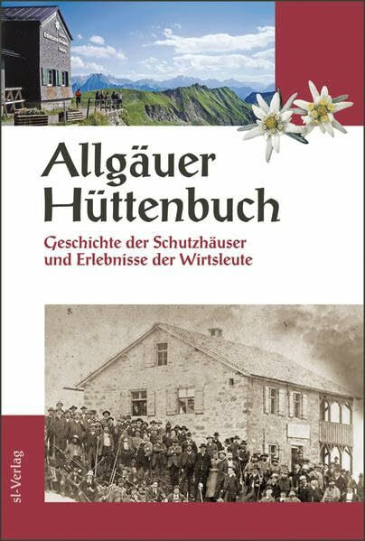 Allgäuer Hüttenbuch: Geschichte der Schutzhäuser und Erlebnisse der Wirte