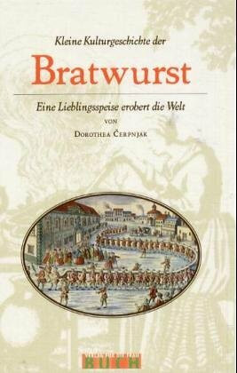 Kleine Kulturgeschichte der Bratwurst: Eine Lieblingsspeise erobert die Welt