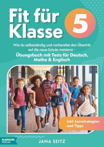 Fit für Klasse 5: Wie du selbstständig und vorbereitet den Übertritt auf die neue Schule meisterst - Übungsbuch mit Tests für Deutsch, Mathe & Englisch inkl. Lernstrategien und Tipps