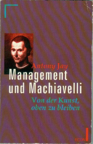 Management und Machiavelli. Von der Kunst, oben zu bleiben. ( ECON Praxis).