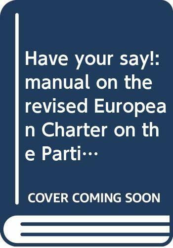 Have your say!: manual on the revised European Charter on the Participation of Young People in Local and Regional Life