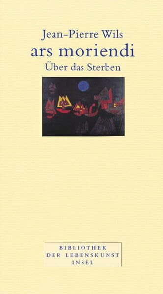 ars moriendi: Über das Sterben (Bibliothek der Lebenskunst)