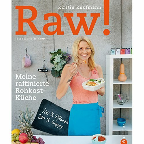 RAW!: Meine raffinierte Rohkost-Küche. 100 % Pflanze, 200 % happy