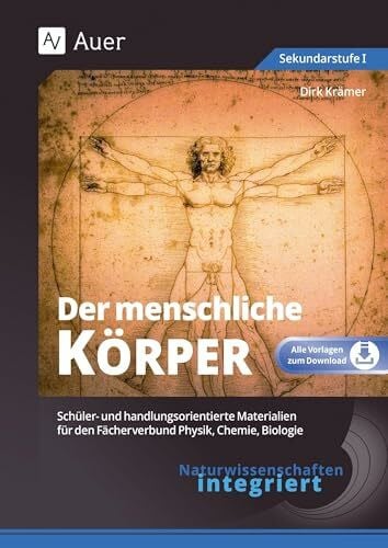 Naturwissenschaften integriert: Der menschliche Körper: Schüler- und handlungsorientierte Materialien für den Fächerverbund Physik, Chemie, Biologie ... integriert Sekundarstufe)
