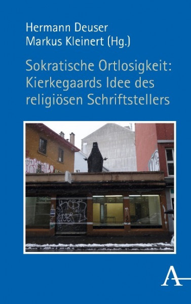 Sokratische Ortlosigkeit: Kierkegaards Idee des religiösen Schriftstellers