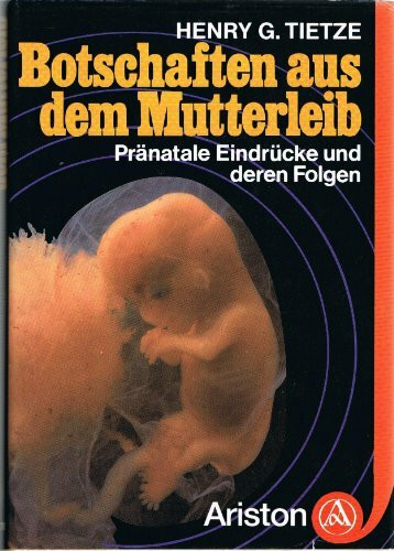 Botschaften aus dem Mutterleib. Pränatale Eindrücke und deren Folgen