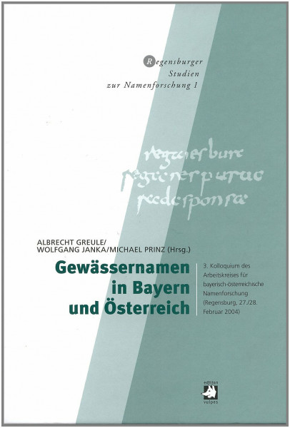Gewässernamen in Bayern und Österreich: 3. Kolloquium des Arbeitskreises für bayerisch-österreichische Namenforschung (Regensburg, 27./28. Februar 2004) (Regensburger Studien zur Namenforschung)