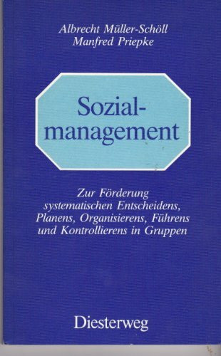 Sozialmanagement: Zur Förderung systematischen Entscheidens, Planens, Organisierens, Führens und Kontrollierens in Gruppen