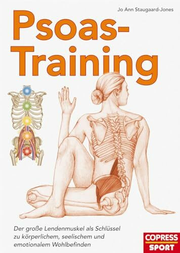 Psoas-Training. Der Lendenmuskel als Schlüssel zu ganzheitlichem Wohlbefinden. Rückenschmerzen vorbeugen und Mobilität verbessern durch anatomisches Verständnis und die besten Übungen