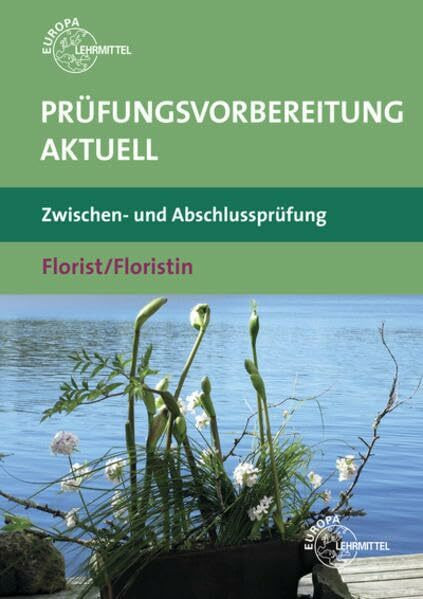 Prüfungsvorbereitung aktuell - Florist/Floristin: Zwischen- und Abschlussprüfung