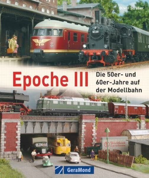 Epoche 3: Die 50er und 60er Jahre in der Modellbahn (GeraMond)