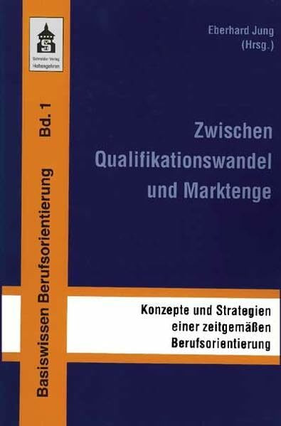 Zwischen Qualifikationswandel und Marktenge: Konzepte und Strategien einer zeitgemäßen Berufsorientierung (Basiswissen Berufsorientierung)