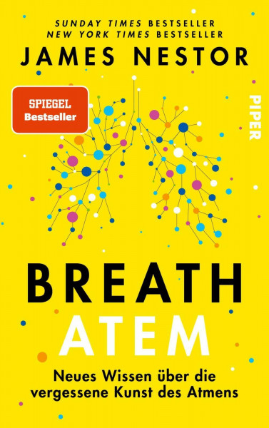 Breath - Atem: Neues Wissen über die vergessene Kunst des Atmens | Über das richtige Atmen und Atemtechniken