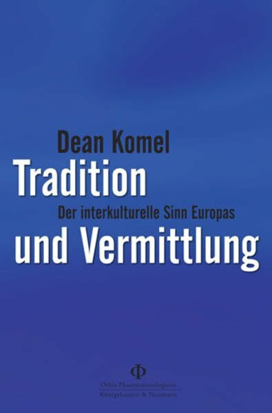 Tradition und Vermittlung: Der interkulturelle Sinn Europas (Orbis phaenomenologicus, Studien)