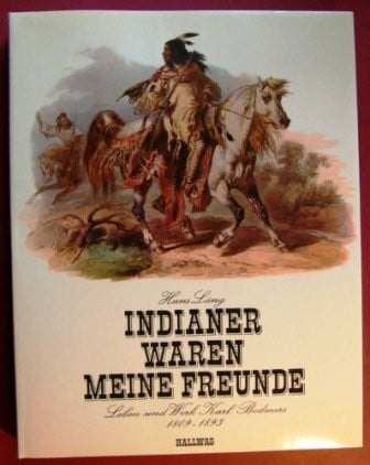 Indianer waren meine Freunde. Leben und Werk Karl Bodmers 1809 - 1893