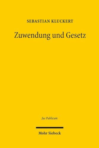 Zuwendung und Gesetz: insbesondere zu Grund und Grenzen der Außenwirkung von Haushaltsgesetz und Haushaltsplan (Jus Publicum, Band 275)