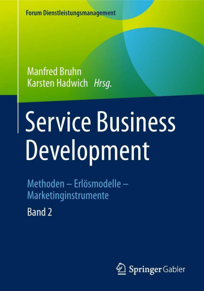 Service Business Development: Band 2. Methoden – Erlösmodelle – Marketinginstrumente (Forum Dienstleistungsmanagement, Band 2)