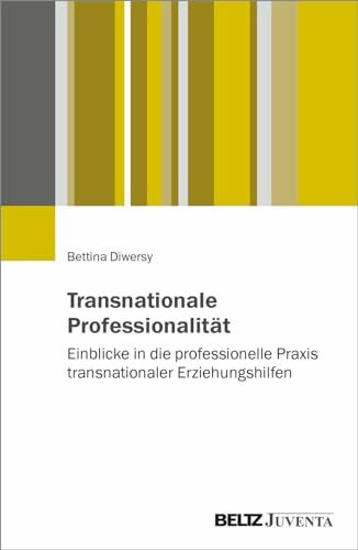 Transnationale Professionalität: Einblicke in die professionelle Praxis transnationaler Erziehungshilfen