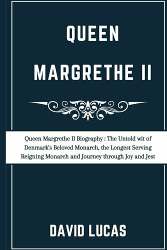 Queen Margrethe II Biography: The Untold wit of Denmark's Beloved Monarch, the Longest Serving-Reigning Monarch and Journey through Joy and Jest