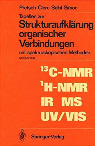 Tabellen zur Strukturaufklärung organischer Verbindungen: mit spektroskopischen Methoden (Anleitungen für die chemische Laboratoriumspraxis, 15)