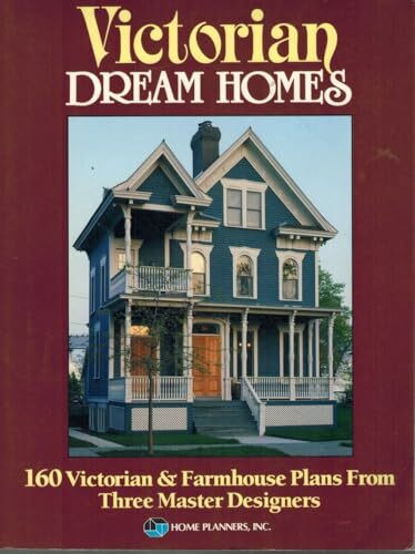 Victorian Dream Homes: 160 Victorian & Farmhouse Plans from Three Master Designers