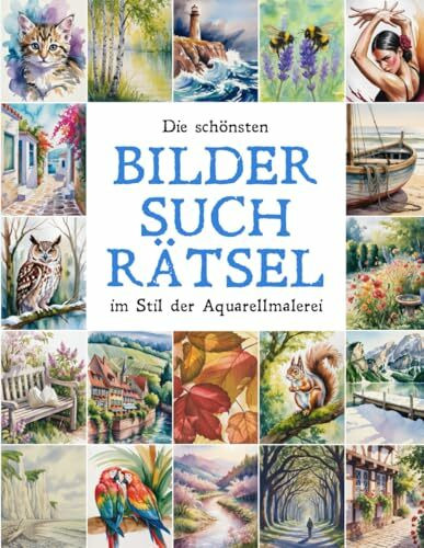 Die schönsten Bildersuchrätsel im Stil der Aquarellmalerei: Finde den Fehler - 55 bezaubernde Motive in Original & Fälschung