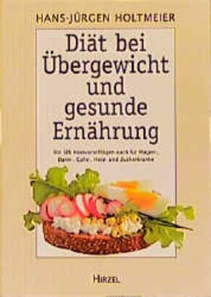 Diät bei Übergewicht und gesunde Ernährung: Mit 126 Kostvorschlägen auch für Magen-, Darm-, Galle-, Herz- und Zuckerkranke
