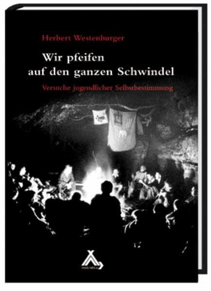 Wir pfeifen auf den ganzen Schwindel: Versuche jugendlicher Selbstbestimmung