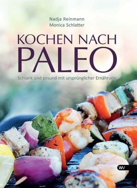 Kochen nach Paleo: Schlank und gesund mit ursprünglicher Ernährung