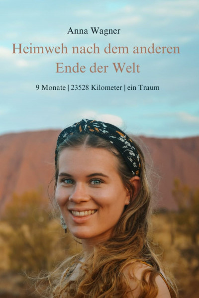 Heimweh nach dem anderen Ende der Welt: 9 Monate | 23528 Kilometer | ein Traum