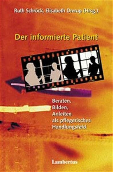 Der informierte Patient: Beraten, Bilden, Anleiten als pflegerisches Handlungsfeld Materialien zur Pflegewissenschaft Band 4