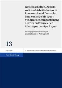 Gewerkschaften, Arbeitswelt und Arbeiterkultur in Frankreich und Deutschland von 1890 bis 1990 / Syn