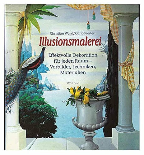 Illusionsmalerei - Effektvolle Dekoration für jeden Raum - Vorbilder, Techniken, Materialien