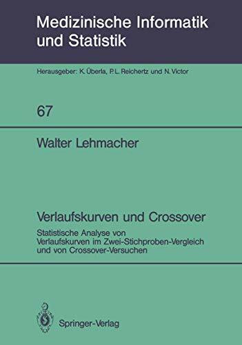 Verlaufskurven und Crossover: Statistische Analyse von Verlaufskurven im Zwei-Stichproben-Vergleich und von Crossover-Versuchen (Medizinische Informatik, Biometrie und Epidemiologie, 67, Band 67)