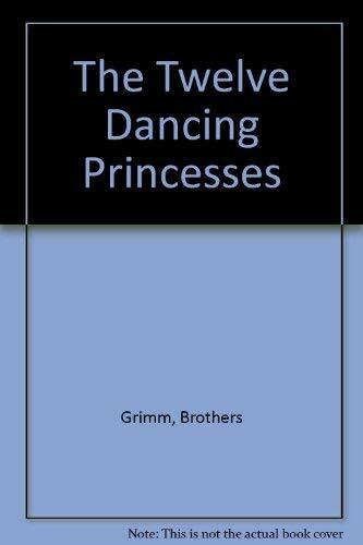 The Twelve Dancing Princesses The Twelve Dancing Princesses