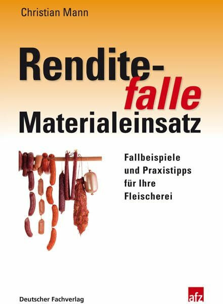 Renditefalle Materialeinsatz: Fallbeispiele und Praxistipps für Ihre Fleischerei (Edition afz)