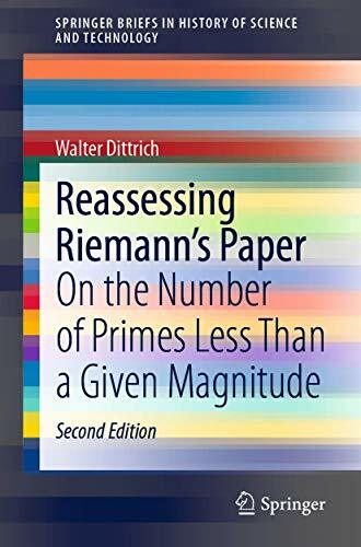 Reassessing Riemann's Paper: On the Number of Primes Less Than a Given Magnitude (SpringerBriefs in History of Science and Technology) Reassessing Riemann's Paper: On the Number of Primes Less Than a Given Magnitude (SpringerBriefs in History of Science and Technology)