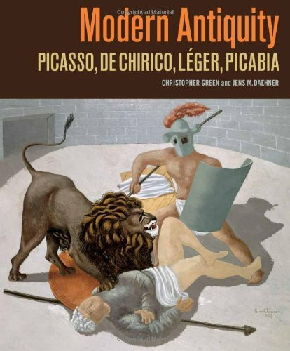 Modern Antiquity: Picasso, De Chirico, Leger, Picabia