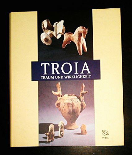 Troia: Traum und Wirklichkeit