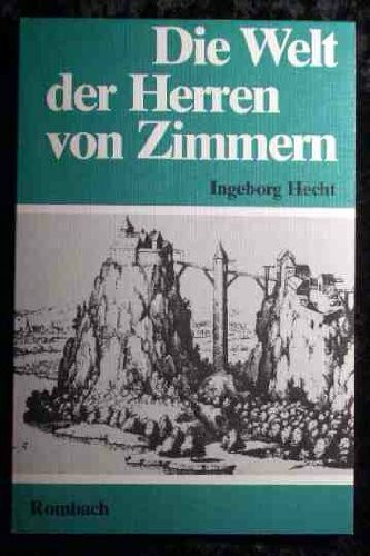 Die Welt der Herren von Zimmern. Dargestellt an Bespielen aus Froben Christophs Chronik