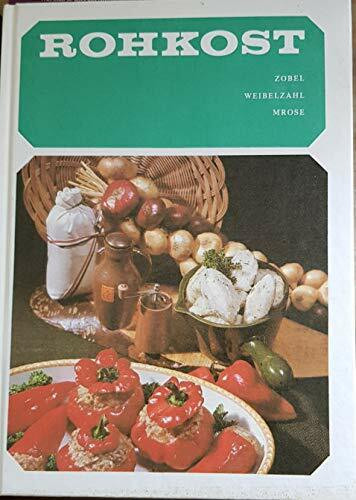 Rohkost : Bedeutung für die menschliche Ernährung sowie Anwendung in der gesellschaftlichen Speisenwirtschaft und in der häuslichen Kost.